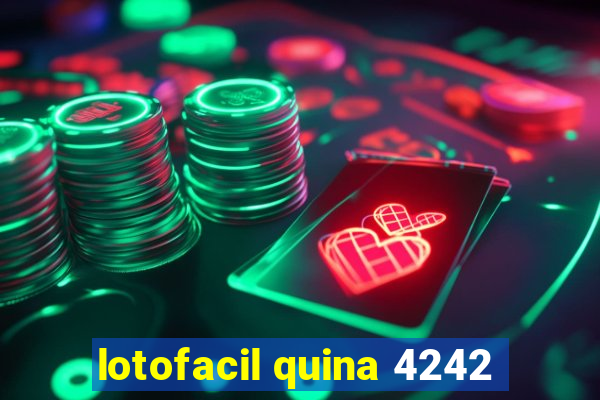 lotofacil quina 4242